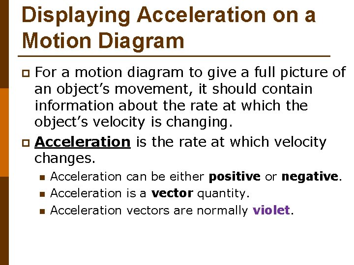 Displaying Acceleration on a Motion Diagram For a motion diagram to give a full