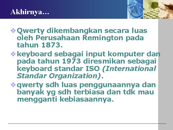 Akhirnya… v Qwerty dikembangkan secara luas oleh Perusahaan Remington pada tahun 1873. v keyboard