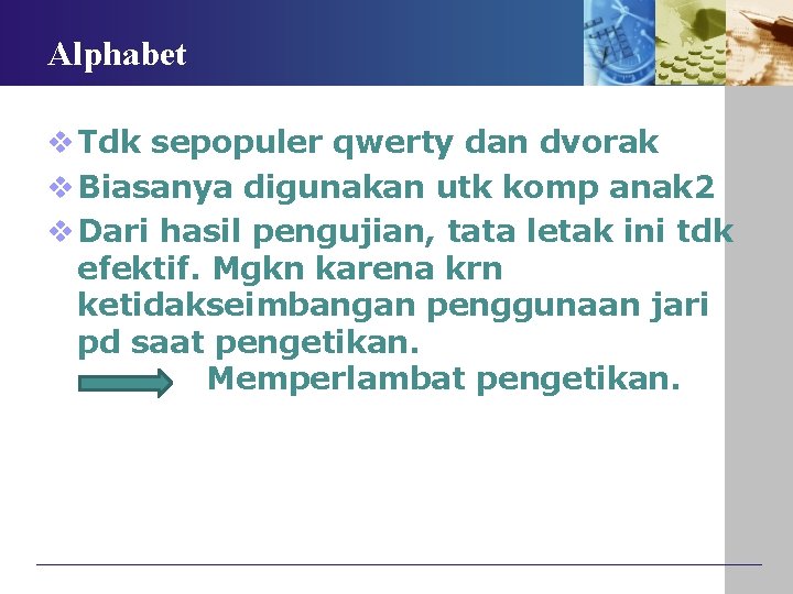 Alphabet v Tdk sepopuler qwerty dan dvorak v Biasanya digunakan utk komp anak 2