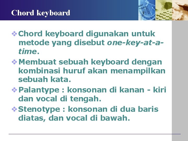 Chord keyboard v Chord keyboard digunakan untuk metode yang disebut one-key-at-atime. v Membuat sebuah Chord keyboard v Chord keyboard digunakan untuk metode yang disebut one-key-at-atime. v Membuat sebuah