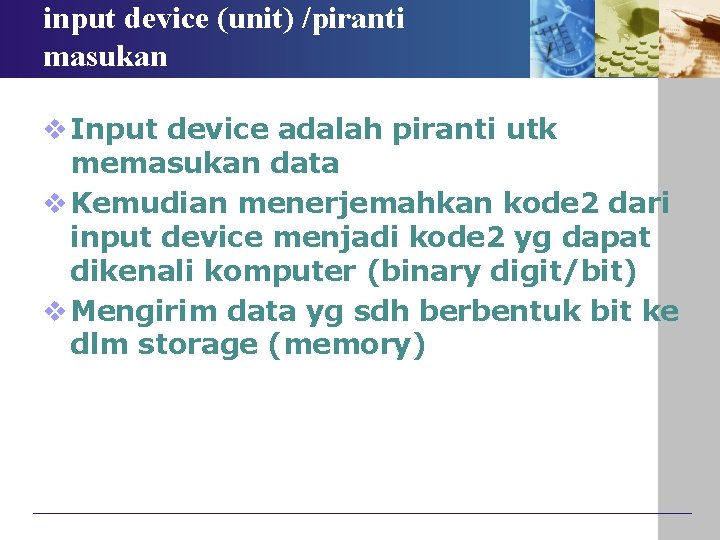 input device (unit) /piranti masukan v Input device adalah piranti utk memasukan data v