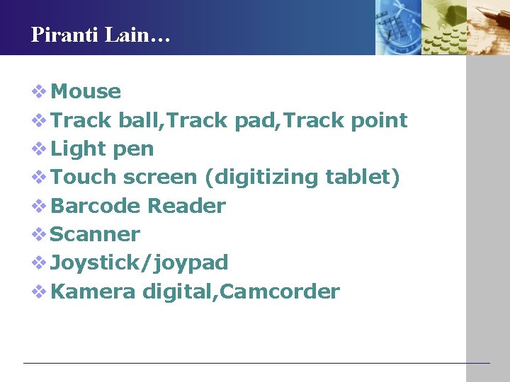 Piranti Lain… v Mouse v Track ball, Track pad, Track point v Light pen
