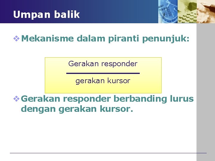 Umpan balik v Mekanisme dalam piranti penunjuk: Gerakan responder gerakan kursor v Gerakan responder