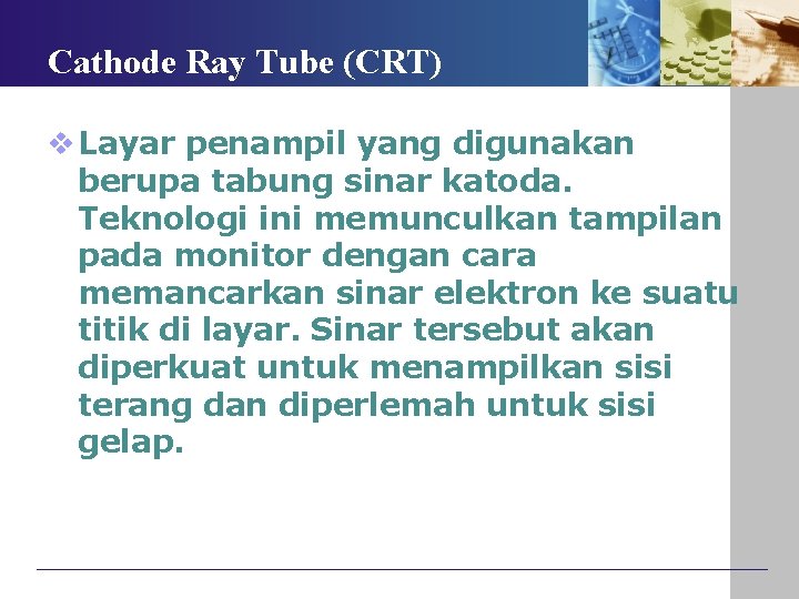 Cathode Ray Tube (CRT) v Layar penampil yang digunakan berupa tabung sinar katoda. Teknologi