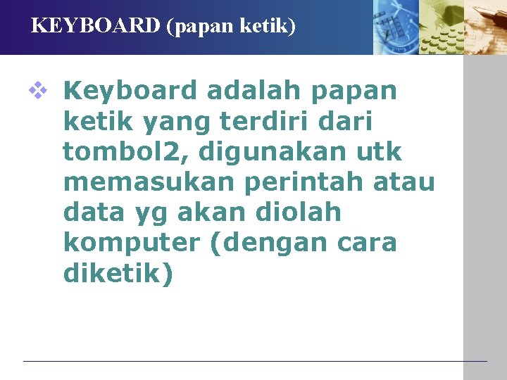 KEYBOARD (papan ketik) v Keyboard adalah papan ketik yang terdiri dari tombol 2, digunakan