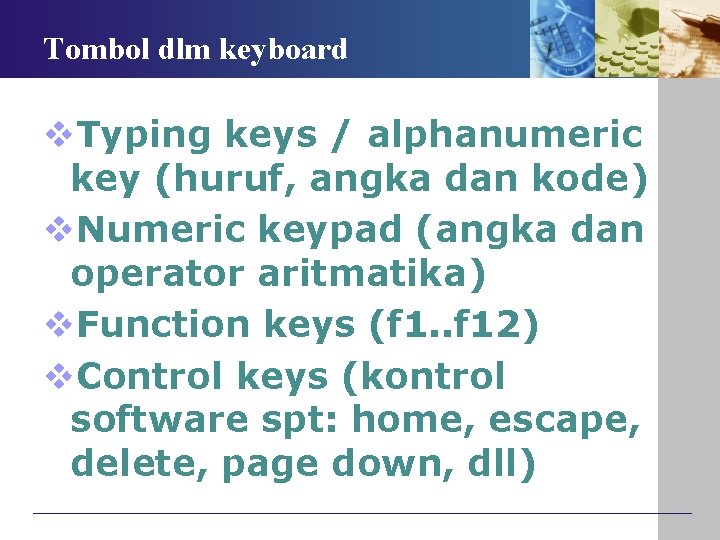 Tombol dlm keyboard v. Typing keys / alphanumeric key (huruf, angka dan kode) v.