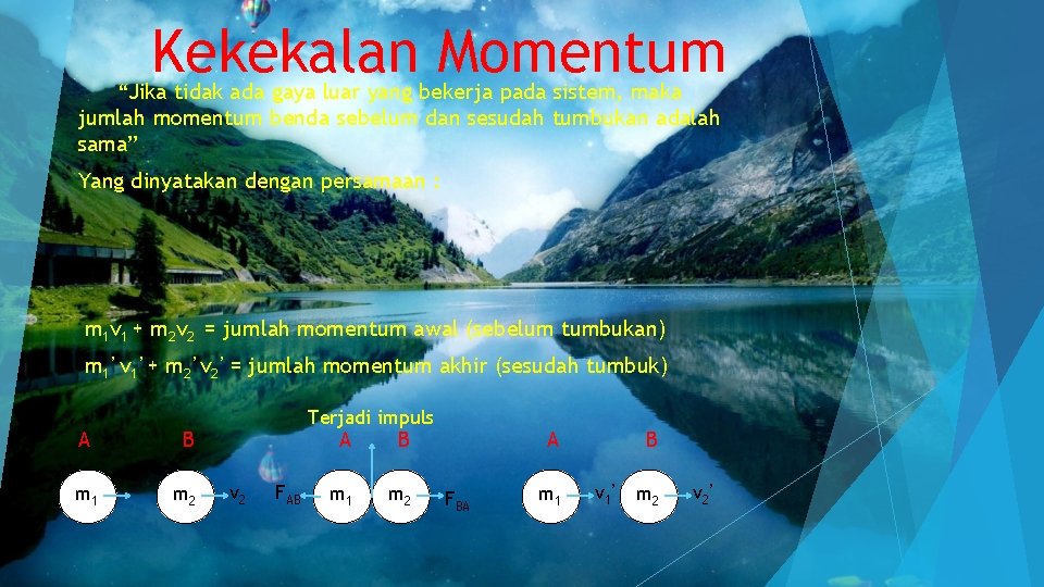 Kekekalan Momentum “Jika tidak ada gaya luar yang bekerja pada sistem, maka jumlah momentum