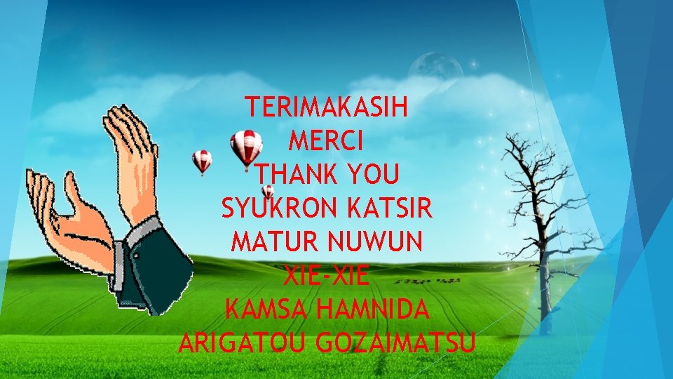 TERIMAKASIH MERCI THANK YOU SYUKRON KATSIR MATUR NUWUN XIE-XIE KAMSA HAMNIDA ARIGATOU GOZAIMATSU 