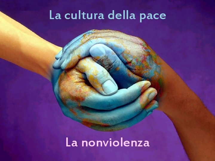 La cultura della pace La nonviolenza 