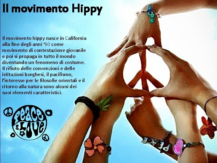 Il movimento Hippy Il movimento hippy nasce in California alla fine degli anni ‘