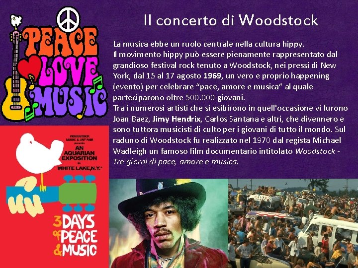 Il concerto di Woodstock La musica ebbe un ruolo centrale nella cultura hippy. Il