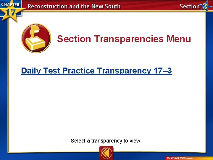 Section Transparencies Menu Daily Test Practice Transparency 17– 3 Select a transparency to view.