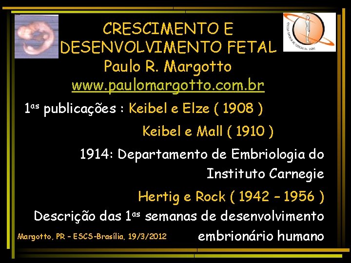 CRESCIMENTO E DESENVOLVIMENTO FETAL Paulo R. Margotto www. paulomargotto. com. br 1 as publicações