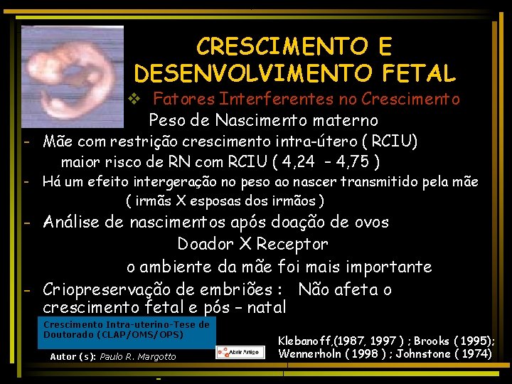 CRESCIMENTO E DESENVOLVIMENTO FETAL v Fatores Interferentes no Crescimento Peso de Nascimento materno -