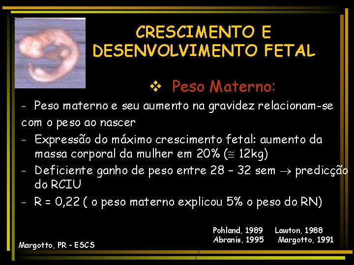 CRESCIMENTO E DESENVOLVIMENTO FETAL v Peso Materno: - Peso materno e seu aumento na