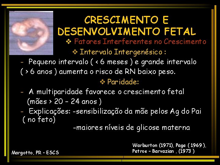 CRESCIMENTO E DESENVOLVIMENTO FETAL v Fatores Interferentes no Crescimento v Intervalo Intergenésico : -