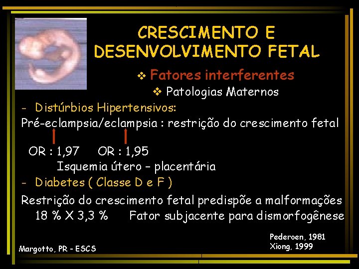 CRESCIMENTO E DESENVOLVIMENTO FETAL v Fatores interferentes v Patologias Maternos - Distúrbios Hipertensivos: Pré-eclampsia/eclampsia