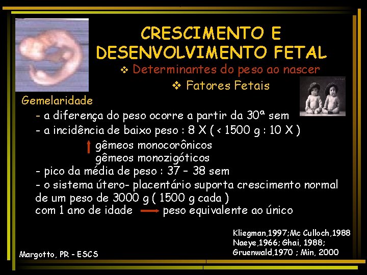 CRESCIMENTO E DESENVOLVIMENTO FETAL v Determinantes do peso ao nascer v Fatores Fetais Gemelaridade