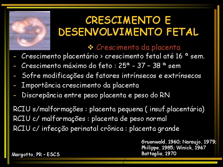 CRESCIMENTO E DESENVOLVIMENTO FETAL - v Crescimento da placenta Crescimento placentário > crescimento fetal