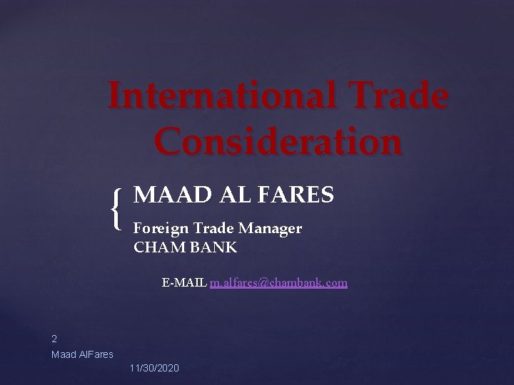 International Trade Consideration { MAAD AL FARES Foreign Trade Manager CHAM BANK E-MAIL m.