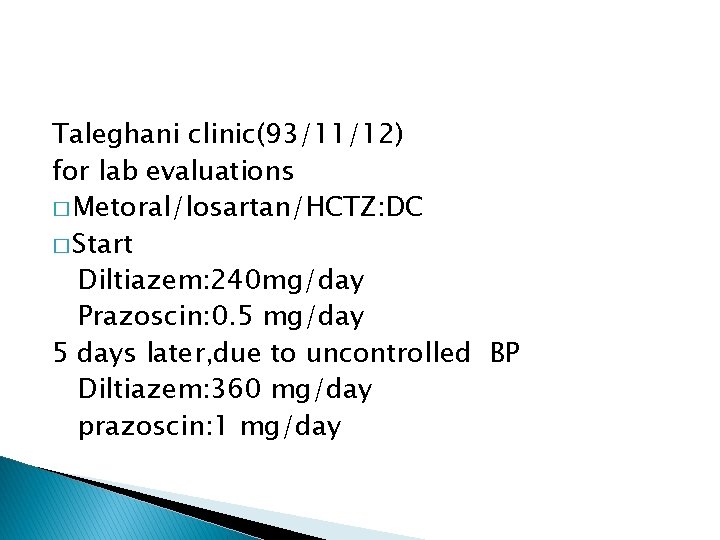 Taleghani clinic(93/11/12) for lab evaluations � Metoral/losartan/HCTZ: DC � Start Diltiazem: 240 mg/day Prazoscin:
