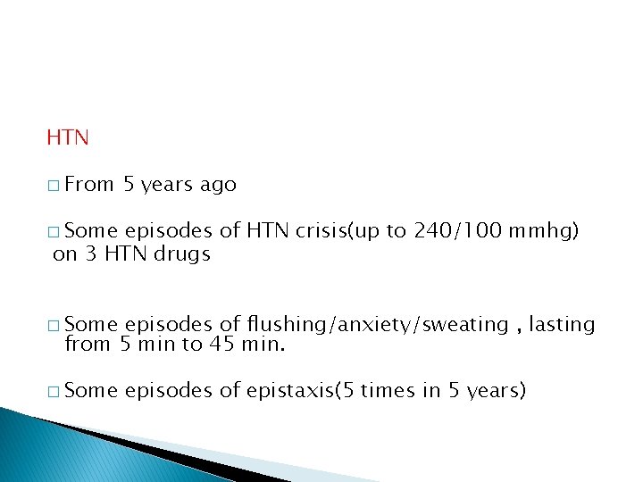 HTN � From 5 years ago � Some episodes of HTN crisis(up to 240/100