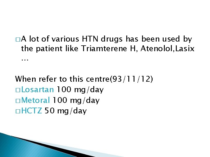 �A lot of various HTN drugs has been used by the patient like Triamterene
