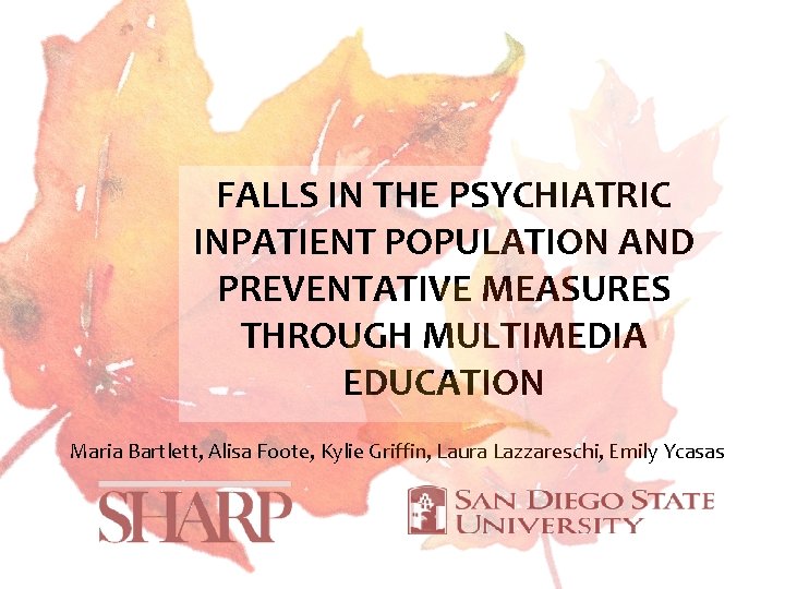 FALLS IN THE PSYCHIATRIC INPATIENT POPULATION AND PREVENTATIVE MEASURES THROUGH MULTIMEDIA EDUCATION Maria Bartlett,