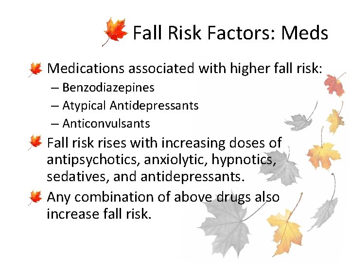 Fall Risk Factors: Meds • Medications associated with higher fall risk: – Benzodiazepines –