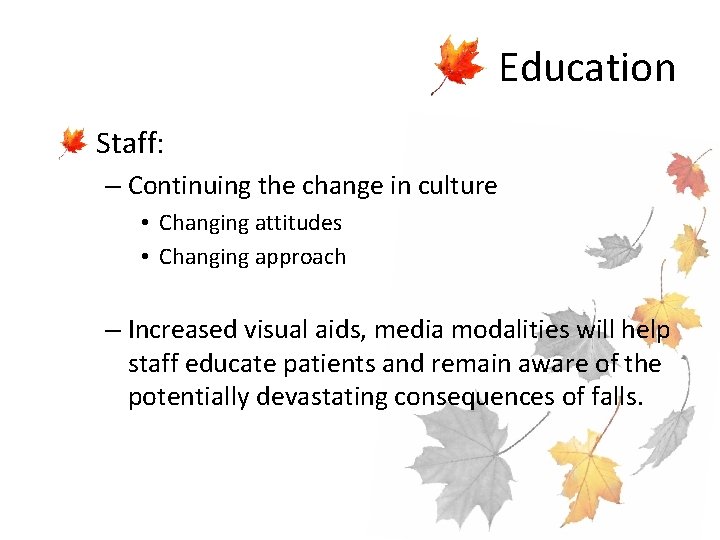 Education • Staff: – Continuing the change in culture • Changing attitudes • Changing