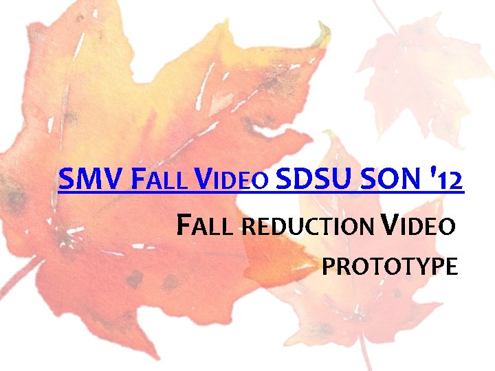 SMV FALL VIDEO SDSU SON '12 FALL REDUCTION VIDEO PROTOTYPE 