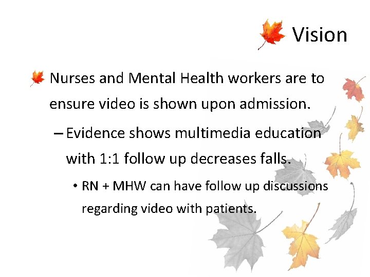 Vision • Nurses and Mental Health workers are to ensure video is shown upon