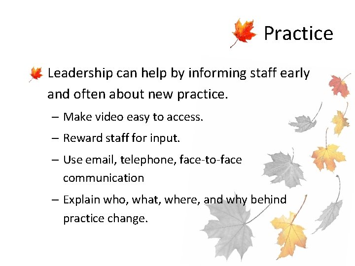 Practice • Leadership can help by informing staff early and often about new practice.