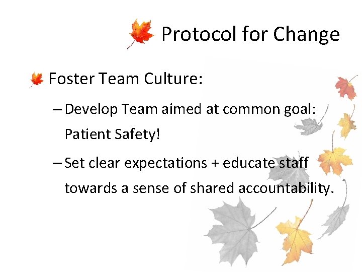 Protocol for Change • Foster Team Culture: – Develop Team aimed at common goal: