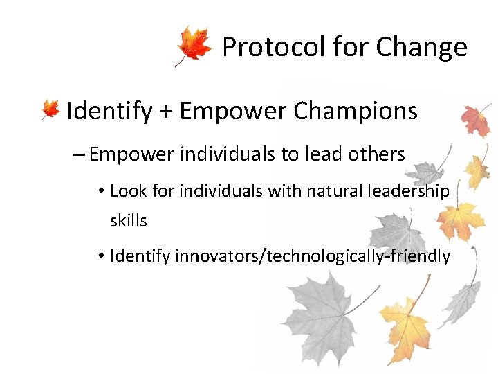 Protocol for Change • Identify + Empower Champions – Empower individuals to lead others