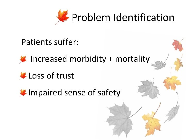 Problem Identification Patients suffer: • Increased morbidity + mortality • Loss of trust •
