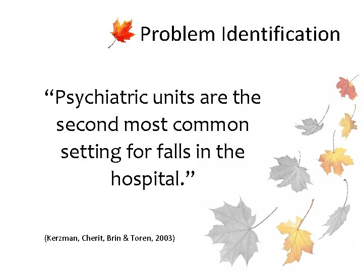 Problem Identification “Psychiatric units are the second most common setting for falls in the