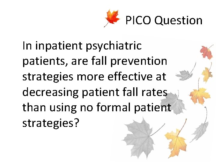 PICO Question In inpatient psychiatric patients, are fall prevention strategies more effective at decreasing