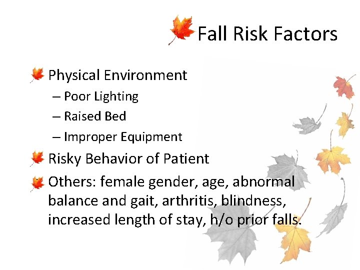 Fall Risk Factors • Physical Environment – Poor Lighting – Raised Bed – Improper