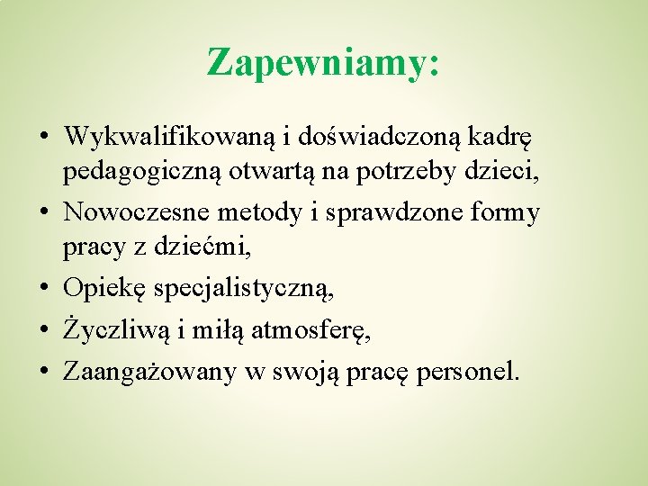 Zapewniamy: • Wykwalifikowaną i doświadczoną kadrę pedagogiczną otwartą na potrzeby dzieci, • Nowoczesne metody