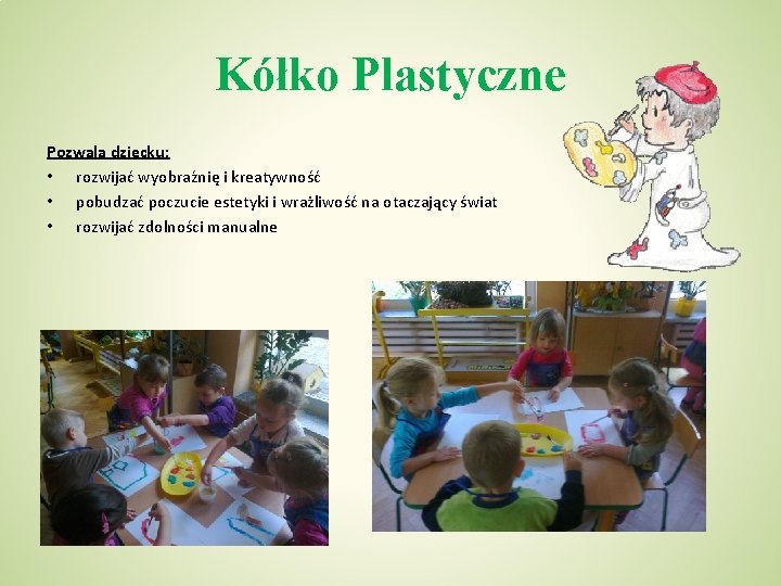 Kółko Plastyczne Pozwala dziecku: • rozwijać wyobraźnię i kreatywność • pobudzać poczucie estetyki i