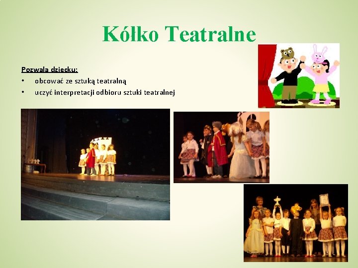 Kółko Teatralne Pozwala dziecku: • obcować ze sztuką teatralną • uczyć interpretacji odbioru sztuki