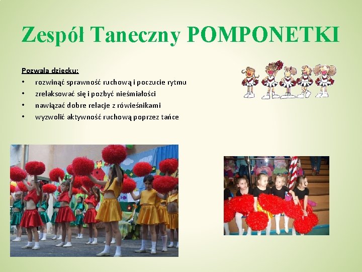 Zespół Taneczny POMPONETKI Pozwala dziecku: • rozwinąć sprawność ruchową i poczucie rytmu • zrelaksować