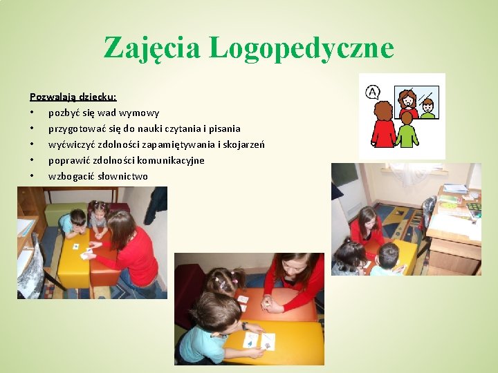 Zajęcia Logopedyczne Pozwalają dziecku: • pozbyć się wad wymowy • przygotować się do nauki