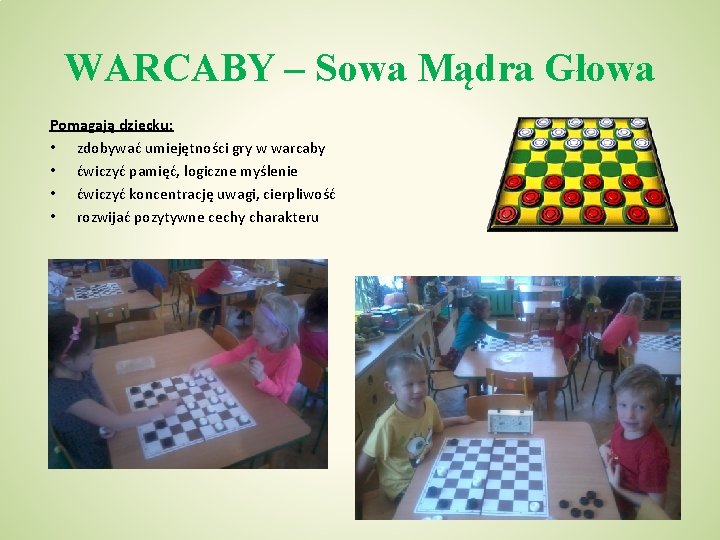 WARCABY – Sowa Mądra Głowa Pomagają dziecku: • zdobywać umiejętności gry w warcaby •