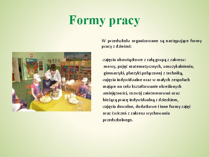 Formy pracy W przedszkolu organizowane są następujące formy pracy z dziećmi: -zajęcia obowiązkowe z