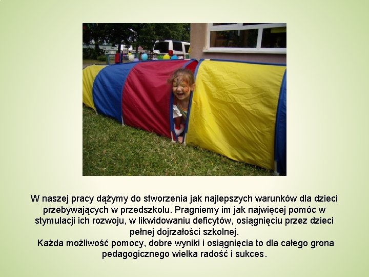 W naszej pracy dążymy do stworzenia jak najlepszych warunków dla dzieci przebywających w przedszkolu.