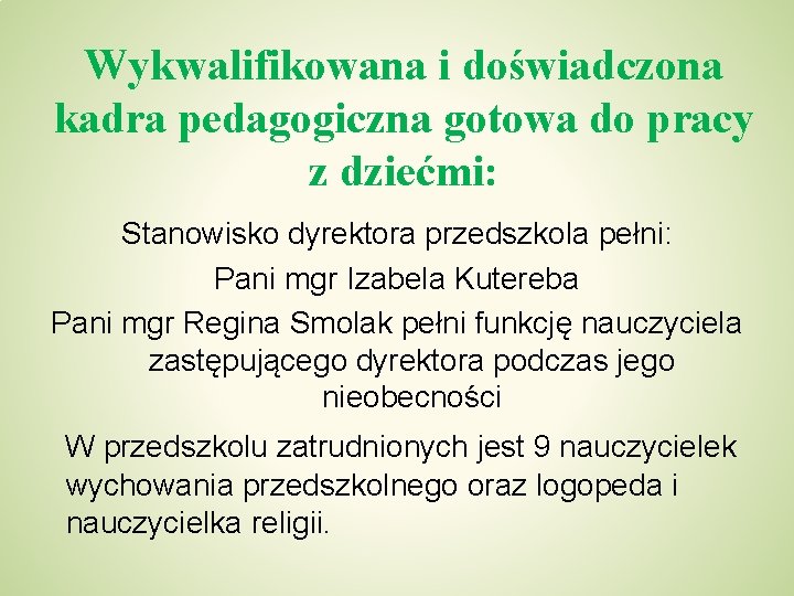 Wykwalifikowana i doświadczona kadra pedagogiczna gotowa do pracy z dziećmi: Stanowisko dyrektora przedszkola pełni: