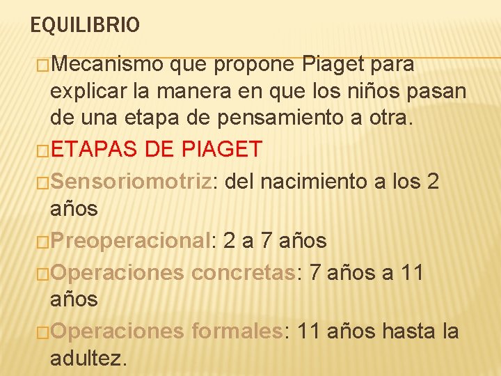 EQUILIBRIO �Mecanismo que propone Piaget para explicar la manera en que los niños pasan