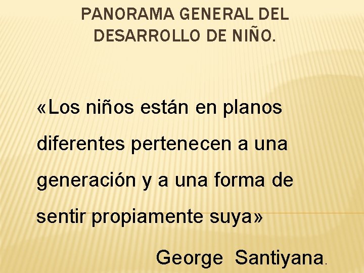 PANORAMA GENERAL DESARROLLO DE NIÑO. «Los niños están en planos diferentes pertenecen a una